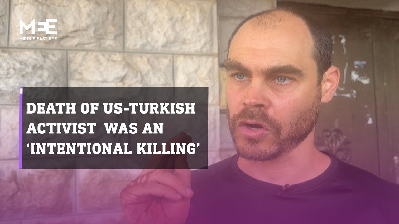 Witness to the shooting of activist Aysenur Ezgi Eygi by Israeli forces says it was ‘intentional’