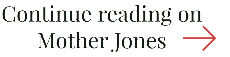 Continue reading on Mother Jones